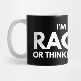 I'm Either Racing Or Thinking About It Mug